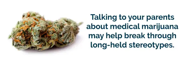 Talking to your parents about medical marijuana may help break through long-held stereotypes