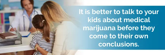 It is better to talk to you kids about medical marijuana before they come to their own conclusions