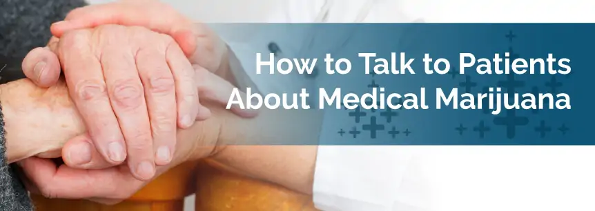 How to Talk to Patients About Medical Marijuana