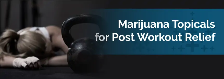 Marijuana Topicals for Post Workout Relief