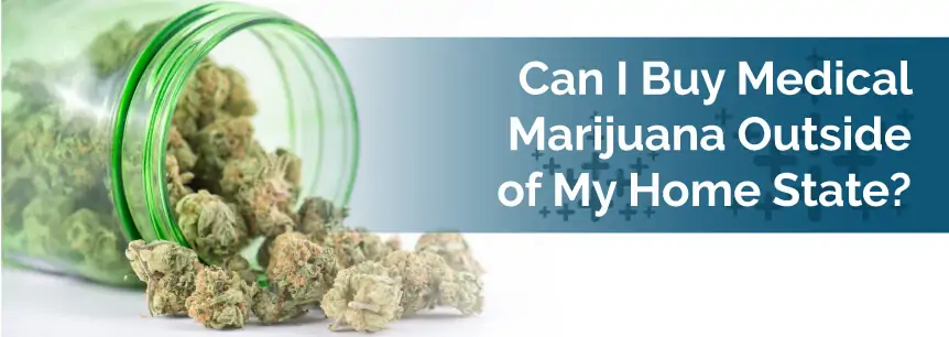 Can I Buy Medical Marijuana Outside of My Home State