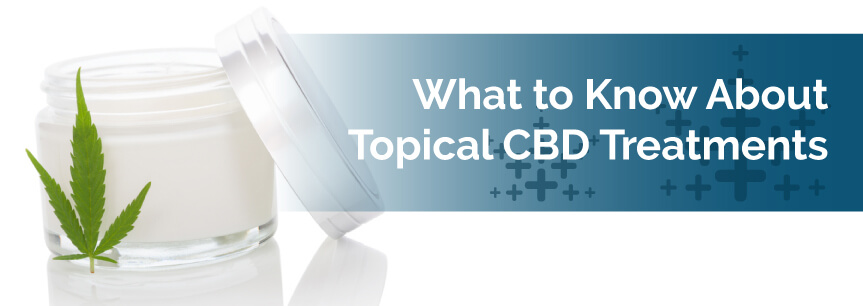 What to Know About Topical CBD Treatments