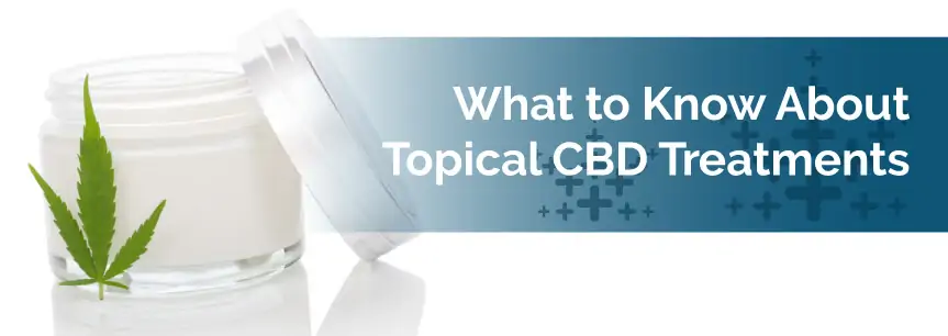 What to Know About Topical CBD Treatments