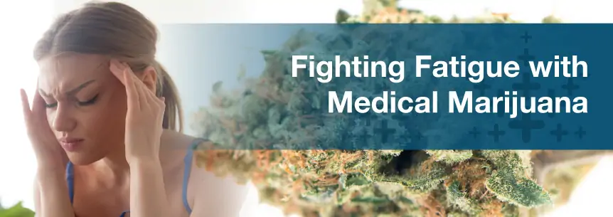 Fighting Fatigue with Medical Marijuana