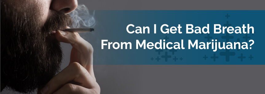 Can I Get Bad Breath From Medical Marijuana