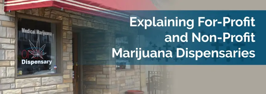 Explaining For-Profit and Non-Profit Marijuana Dispensaries