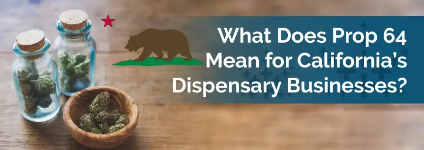What Does Prop 64 Mean for California’s Dispensary Businesses?