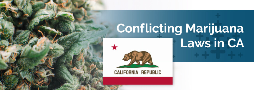 Conflicting Marijuana Laws in CA