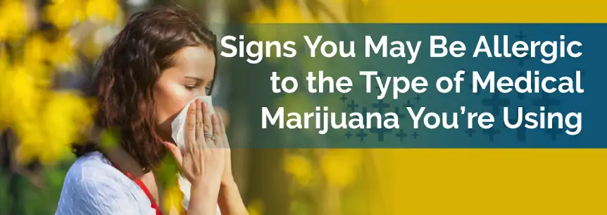 Signs You May Be Allergic to the Type of Medical Marijuana You’re Using