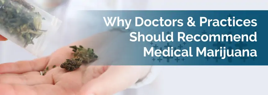 Why Doctors & Practices Should Recommend Medical Marijuana