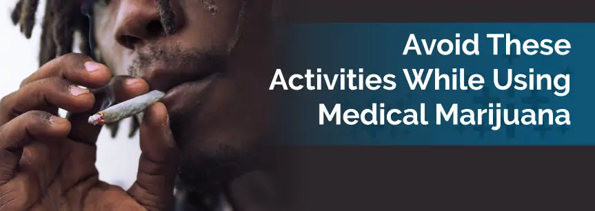 Avoid These Activities While Using Medical Marijuana