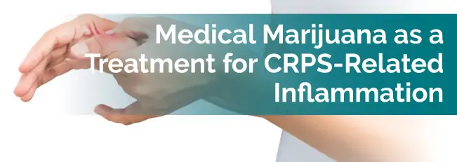 Medical Marijuana as a Treatment for CRPS-Related Inflammation