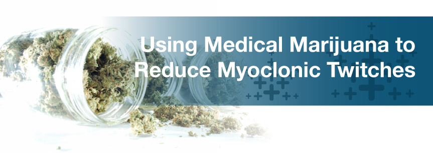 Using Medical Marijuana to Reduce Myoclonic Twitches