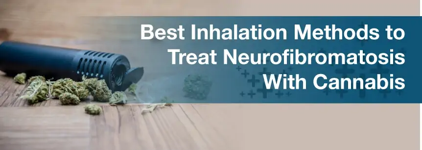 Best Inhalation Methods to Treat Neurofibromatosis With Cannabis