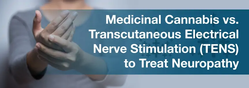 Medicinal Cannabis vs. Transcutaneous Electrical Nerve Stimulation (TENS) to Treat Neuropathy
