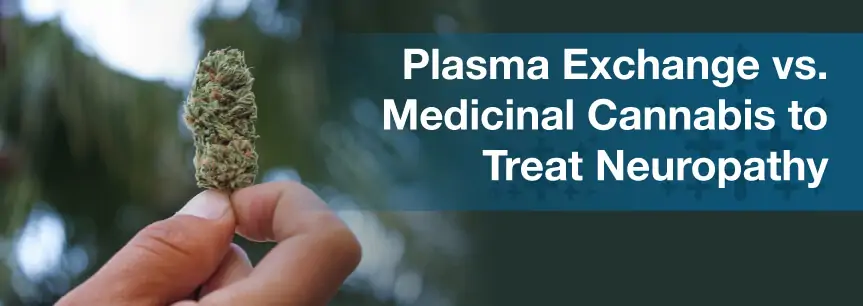Plasma Exchange vs. Medicinal Cannabis to Treat Neuropathy
