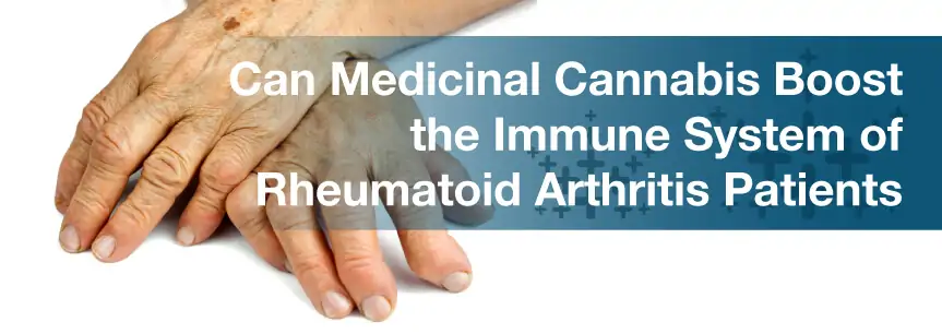 Can Medicinal Cannabis Boost the Immune System of Rheumatoid Arthritis Patients