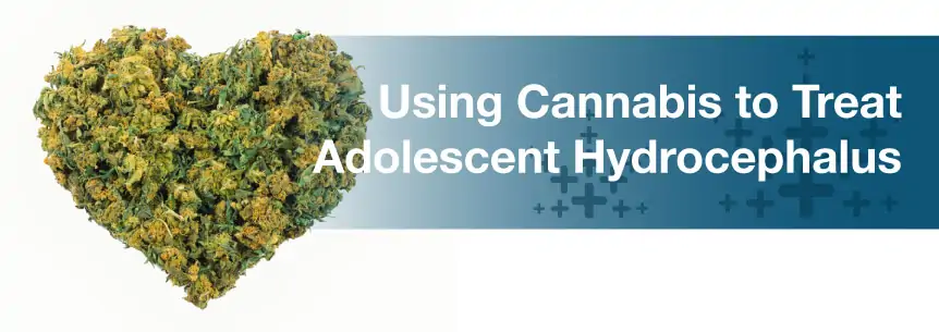 Using Cannabis to Treat Adolescent Hydrocephalus