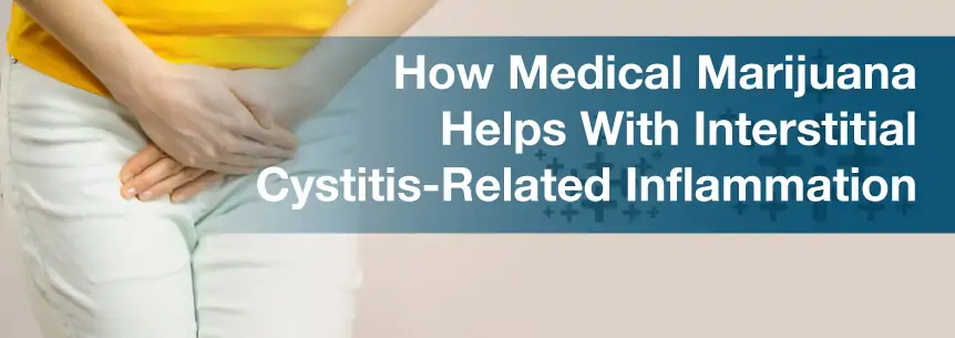 How Medical Marijuana Helps With Interstitial Cystitis-Related Inflammation