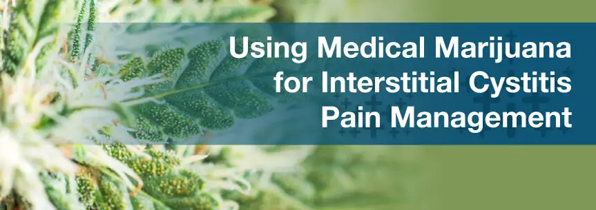 Using Medical Marijuana for Interstitial Cystitis Pain Management