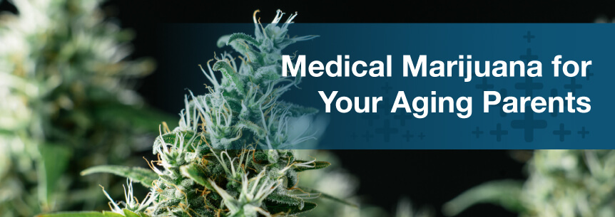 Medical Marijuana for Your Aging Parents