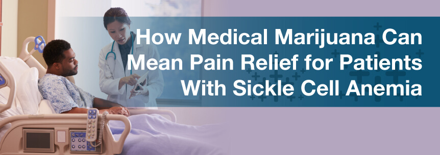 How Medical Marijuana Can Mean Pain Relief for Patients With Sickle Cell Anemia