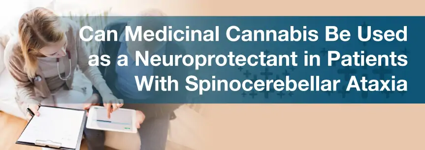 Can Medicinal Cannabis Be Used as a Neuroprotectant in Patients With Spinocerebellar Ataxia?