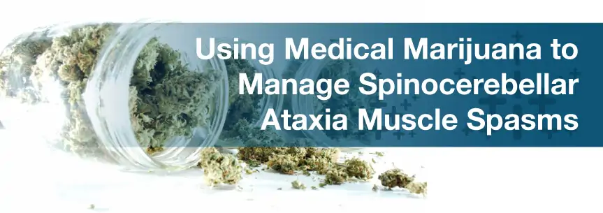 Using Medical Marijuana to Manage Spinocerebellar Ataxia Muscle Spasms