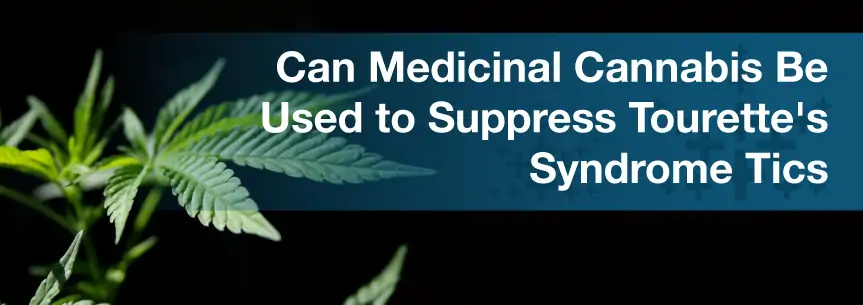 Can Medicinal Cannabis Be Used to Suppress Tourette's Syndrome Tics?