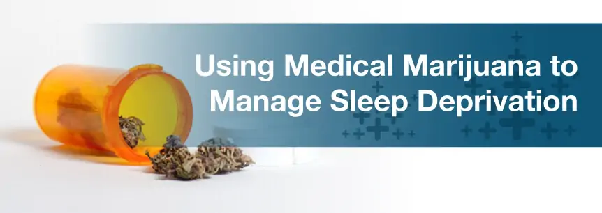Using Medical Marijuana to Manage Sleep Deprivation