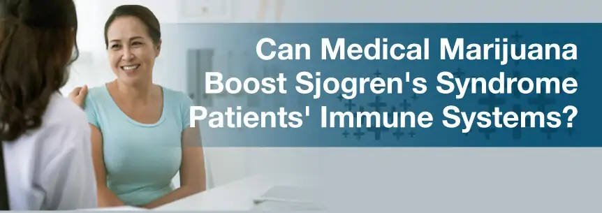 Can Medical Marijuana Boost Sjogren's Syndrome Patients' Immune Systems?