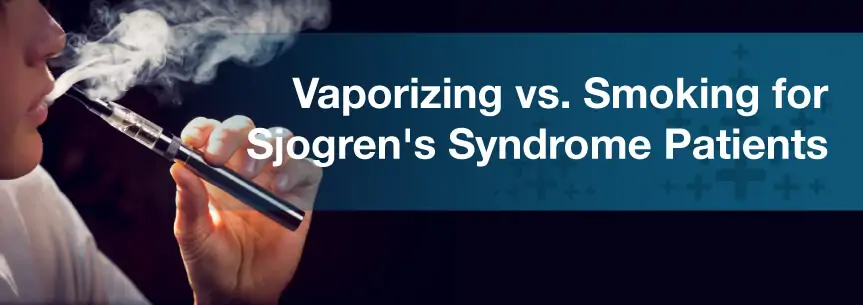 Vaporizing vs. Smoking for Sjogren's Syndrome Patients