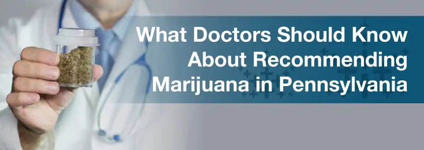 What Doctors Should Know About Recommending Marijuana in Pennsylvania