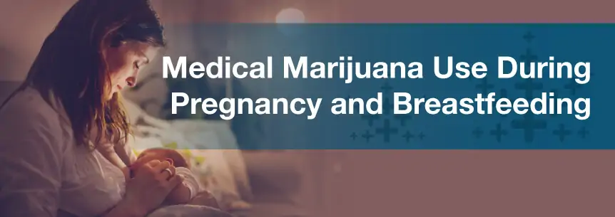 Medical Marijuana Use During Pregnancy and Breastfeeding