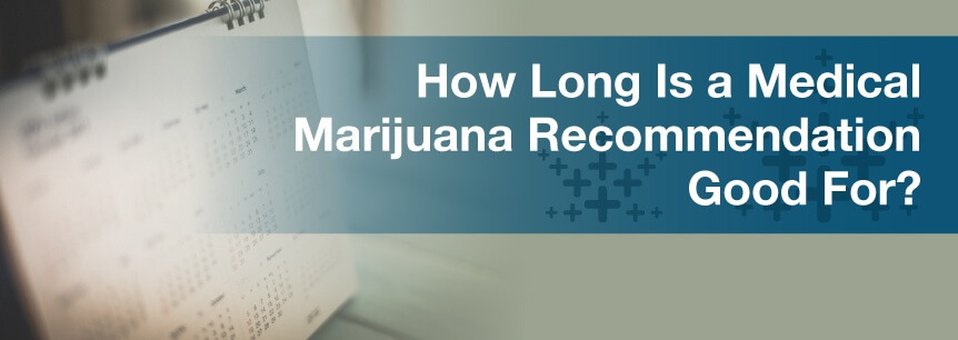 How Long Is a Medical Marijuana Recommendation Good?