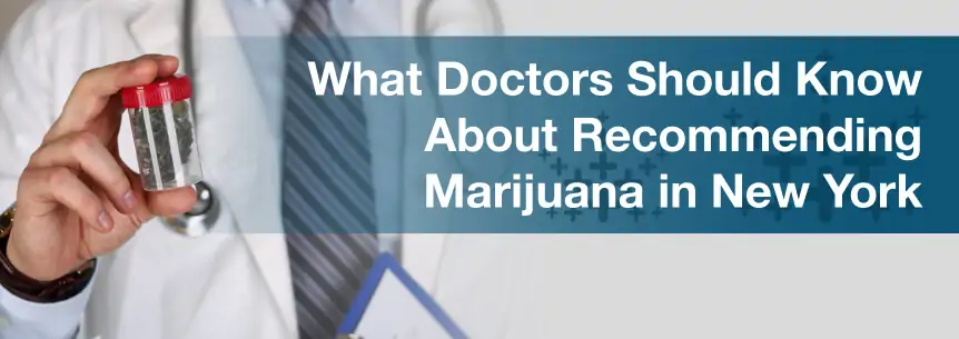 What Doctors Should Know About Recommending Marijuana in New York
