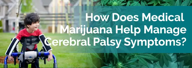How Does Medical Marijuana Help Manage Cerebral Palsy