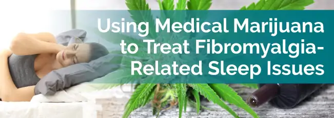 Using Medical Marijuana to Treat Fibromyalgia-Related Sleep Issues