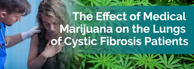 The Effect of Medical Marijuana on the Lungs of Cystic Fibrosis Patients