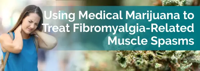 Using Medical Marijuana to Treat Fibromyalgia-Related Muscle Spasms