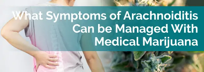 What Symptoms of Arachnoiditis Can be Managed With Medical Marijuana?