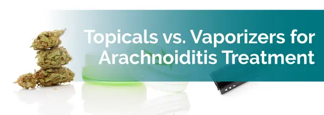 Topicals vs. Vaporizers for Arachnoiditis Treatment