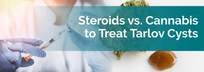 Steroids vs. Cannabis to Treat Tarlov Cysts