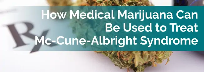 How Medical Marijuana Can Be Used to Treat McCune-Albright Syndrome