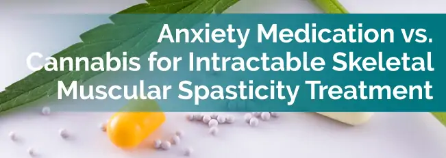 Anxiety Medication vs. Cannabis for Intractable Skeletal Muscular Spasticity Treatment