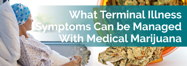 What Terminal Illness Symptoms Can Be Managed With Medical Marijuana?