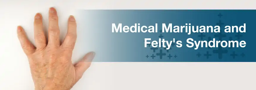 marijuana for feltys syndrome