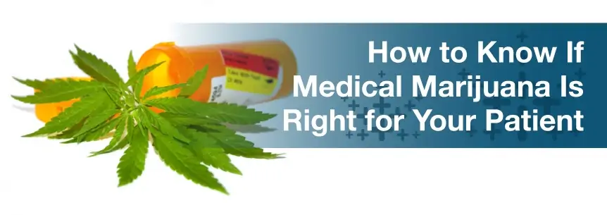 How to Know If Medical Marijuana Is Right for Your Patient