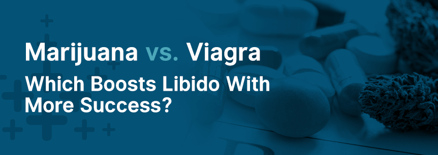 Marijuana vs. Viagra — Which Boosts Libido With More Success?