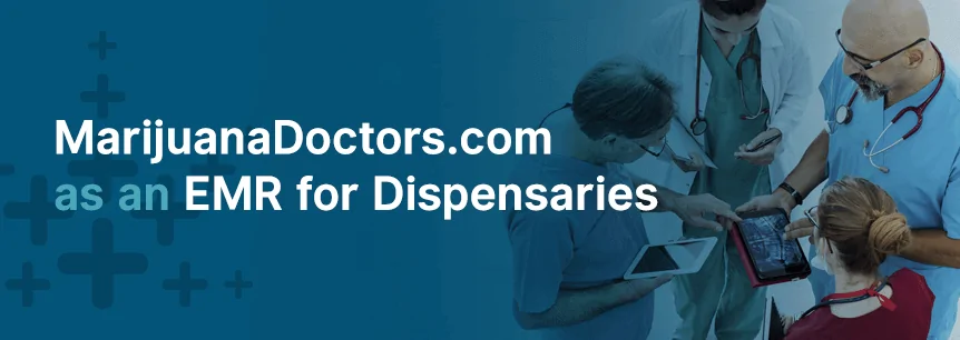 MarijuanaDoctors.com as an EMR for Dispensaries